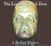 The Legendary Pink Dots A Perfect Mystery Формат: Audio CD (Jewel Case) Дистрибьюторы: Big Blue, Концерн "Группа Союз" Польша Лицензионные товары Характеристики аудионосителей 2010 г Альбом: Импортное издание инфо 11022o.