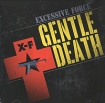 Excessive Force Gentle Death Формат: Audio CD (Jewel Case) Дистрибьюторы: Концерн "Группа Союз", Metropolis Records Лицензионные товары Характеристики аудионосителей 2008 г Альбом: Российское издание инфо 11486o.